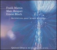 Martin, Briquet, Bloch: Quintettes pour piano & cordes von Ortys Quartrett
