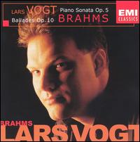 Brahms: Piano Sonata, Op. 5; Ballades, Op. 10 von Lars Vogt
