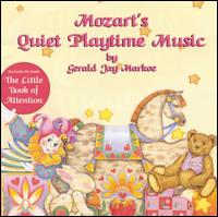 Mozart's Quiet Playtime Music and the Little Book of Attention von Gerald Jay Markoe