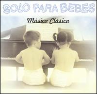 Solo Para Bebes: Musica Clasica von Various Artists
