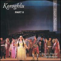 Hajibeyov: Koraghlu (Part 2) von Various Artists