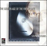 The Golden Age of the French Lute von Stephen Stubbs