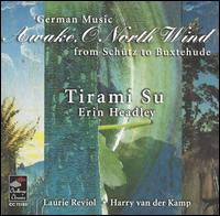 Awake, O North Wind: German Music from Schütz to Buxtehude von Tirami Su