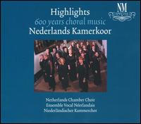 Highlights: 600 Years Choral Music von Netherlands Chamber Choir