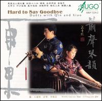 Hard to Say Goodbye: Duets with Qin and Xiao von Li Feng-Yun