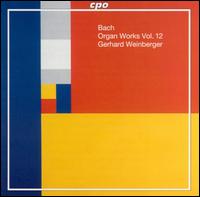Bach: Organ Works, Vol. 12 von Gerhard Weinberger