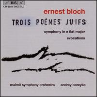 Ernest Bloch: Trois Poèmes Juifs; Symphony in E flat; Evocations von Various Artists