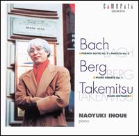 Bach: French Suite No. 5; Partita No. 6; Berg: Piano Sonata, Op. 1; Takemitsu: Piano Distance von Naoyuki Inoue