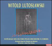 Witold Lutoslawski: Intégrale des Oeuvres pour Orchestre à Cordes von Various Artists