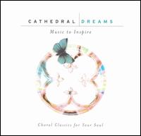 Cathedral Dreams: Choral Classics for Your Soul von Various Artists