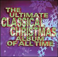 The Ultimate Classical Christmas Album of All Time von Various Artists