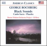 George Rochberg: Black Sounds; Cantio Sacra; Phaedra von Gil Rose