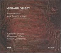 Gérard Grisey: Quatre chants pour franchir le seuil von Catherine Dubosc