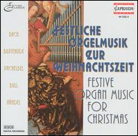 Festive Organ Music for Christmas: Bach, Buxtehude, Pachelbel, Bull, Händel von Various Artists