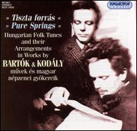 Tiszta forrás (Pure Springs): Hungarian Folk Tunes and Their Arrangements in Works by Bartók and Kodály von Various Artists