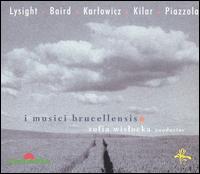 I Musici Brucellensis play Lysight, Baird, Karlowicz, Kilar, Piazzola von Various Artists