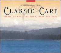 Classic Care: Music to Heal the Mind, Body and Soul (Box Set) von Various Artists