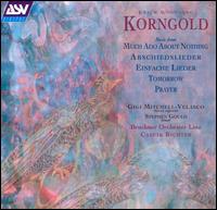 Korngold: Much Ado About Nothing; Abschiedslieder; Einfache Lieder von Gigi Mitchell-Velasco