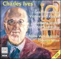 Charles Ives: Complete Works for Violin and Piano von Nobu Wakabayashi