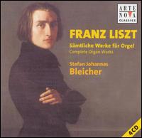 Liszt: Complete Organ Works von Stefan Johannes Bleicher