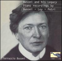 Busoni and His Legacy: Piano Recordings by Busoni, Ley, Petri von Various Artists