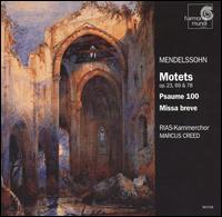 Mendelssohn: Motets, Opp. 23, 69 & 78; Psaume 100; Missa breve von Berlin RIAS Chamber Choir