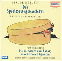 Debussy: Die Spielzeugschachtel; Poulenc: Die Geschichte von Babar von Brigitte Fassbaender