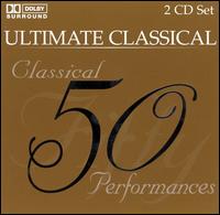 Ultimate Classical: 50 Classical Performances von Various Artists