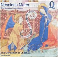 Nesciens Mater: Choral works of Jean Mouton von Men of St. Paul's Cathedral Choir