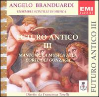 Futuro Antico III - Mantova: La Musica alla Corte dei Gonzaga von Paulo Braganca