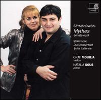 Karol Szymanowski: Mythes; Sonate, Op. 9; Stravinski: Duo concertant; Suite italienne von Graf Mourja