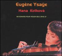 Eugène Ysaÿe: Six sonates pour violon seul, Op. 27 von Hana Kotková