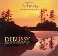 Debussy: Forever by the Sea von Dan Gibson