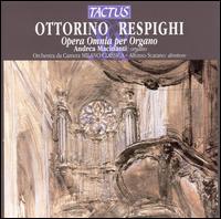 Ottorino Respighi: Opera Omnia per Organo von Andrea Macinanti