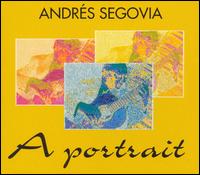 Andrés Segovia: A Portrait (Box Set) von Andrés Segovia