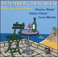 Piano Trios from France: Ravel; Fauré; Martin von Altenberg Trio Wien