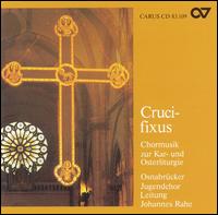 Crucifixus: Chormusik zu Kar- und Osterliturgie von Johannes Rahe