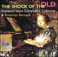 The Shock of the Old: Common Sense Composers' Collective & American Baroque von American Baroque Ensemble