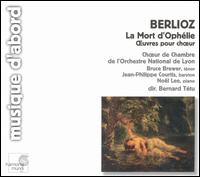 Berlioz: La Mort d'Ophélie; Œuvres pour chœur von Bernard Tetu
