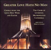 Greater Love Hath No Man von Choir of Liverpool Metropolitan Cathedral