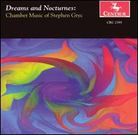 Dreams and Nocturnes: Chamber Music of Stephen Gryc von Various Artists