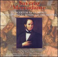 Saverio Mercadante: Concertos for Clarinet; Concertoni for Winds & Orchestra von Luigi Magistrelli