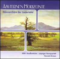 Am fernen Horizonte: Männerchöre der Liedertafel von Leipzig Radio Chorus