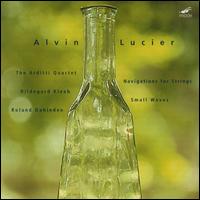 Alvin Lucier: Navigations for Strings; Small Waves von Arditti String Quartet