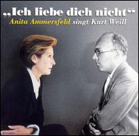 Ich Liebe Dich Nicht: Anita Ammersfeld Singt Kurt Weill von Anita Ammersfeld
