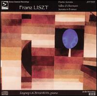Liszt: Dante Sonata; Vallée d'Obermann; Sonata in B minor von Zeynep Ucbasaran