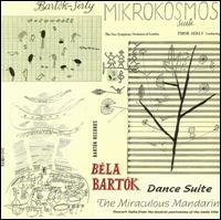 Bartók-Serly: Mikrokosmos Suite; Bartók: Dance Suite; The Miraculous Mandarin von Various Artists