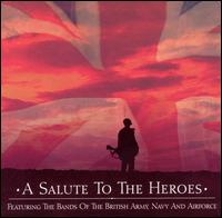 A Salute to the Heroes: Featuring the Bands of the British Army, Navy and Airforce von Various Artists