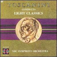 Toscanini Conducts Light Classics von Arturo Toscanini