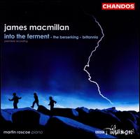 James Macmillan: Into the Ferment; The Berserking; Britannia von BBC Philharmonic Orchestra